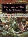 The Loss of The S S Titanic Its Story And Its Lessons