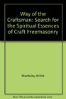 Way of the Craftsman Search for the Spiritual Essences of Craft Freemasonry