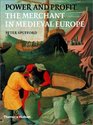 Power and Profit The Merchant in Medieval Europe