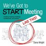 We've Got to START Meeting Like This Creating inspiring meetings conferences and events