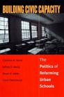 Building Civic Capacity  The Politics of Reforming Urban Schools