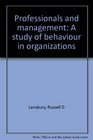 Professionals and management A study of behaviour in organizations