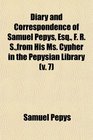 Diary and Correspondence of Samuel Pepys Esq F R Sfrom His Ms Cypher in the Pepysian Library
