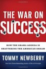 The War On Success How the Obama Agenda Is Shattering the American Dream