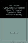 The Medical Consultation A Practical Guide for Hospital Specialists