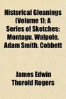 Historical Gleanings  A Series of Sketches Montagu Walpole Adam Smith Cobbett
