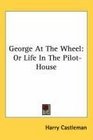 George At The Wheel Or Life In The PilotHouse