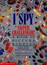 I Spy Super Challenger  A Book of Picture Riddles