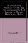 The Purchasing Machine How the Top Ten Companies Use Best Practices to Manage Their Supply Chains
