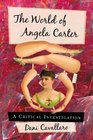 The World of Angela Carter A Critical Investigation