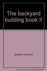 The backyard building book II