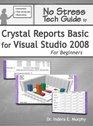 No Stress Tech Guide To Crystal Reports Basic For Visual Studio 2008 For Beginners