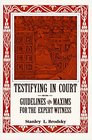 Testifying in Court Guidelines and Maxims for the Expert Witness
