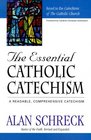 The Essential Catholic Catechism A Readable Comprehensive Catechism of the Catholic Faith