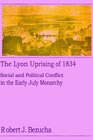 The Lyon Uprising of 1834 Social and Political Conflict in the Early July Monarchy