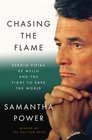 Chasing the Flame Sergio Vieira de Mello and the Fight to Save the World
