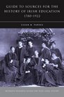A Guide to Sources for the History of Irish Education 17801922