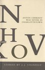Anton Chekhov was never in Charlottetown Stories