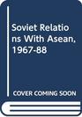 Soviet Relations With Asean 196788