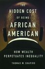 The Hidden Cost Of Being African American How Wealth Perpetuates Inequality