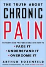 The Truth About Chronic Pain Patients and Professionals on How to Face It Understand It Overcome It