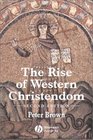 The Rise of Western Christendom Triumph and Diversity 2001000 Ad