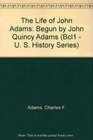 The Life of John Adams Begun by John Quincy Adams