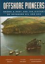 Offshore Pioneers Brown  Root and the History of Offshore Oil and Gas