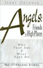Angels: Friends in High Places; Who They Are and What They Do