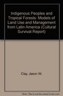 Indigenous Peoples and Tropical Forests Models of Land Use and Management from Latin America
