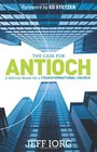 The Case for Antioch A Biblical Model for a Transformational Church