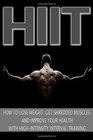 HIIT How to Lose Weight Get Shredded Muscles and Improve Your Health with High