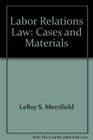 Labor Relations Law Cases and Materials