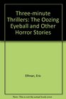 ThreeMinute Thrillers The Oozing Eyeball  Other Hasty Horrors
