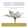 Creating Meaningful Funeral Experiences A Guide for Caregivers