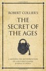 Robert Collier's The Secret of the Ages A modernday interpretation of a selfhelp classic