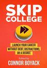 Skip College Launch Your Career Without Debt Distractions or a Degree