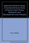 Japanese Biotechnology A Comprehensive Study of Government Policy Research and Development and Industry