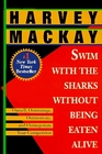 Swim with the Sharks Without Being Eaten Alive  Outsell Outmanage Outmotivate and Outnegotiate Your Competition