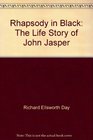 Rhapsody in Black The Life Story of John Jasper