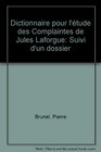 Dictionnaire pour l'etude des Complaintes de Jules Laforgue Suivi d'un dossier
