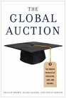 The Global Auction The Broken Promises of Education Jobs and Incomes