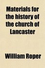 Materials for the history of the church of Lancaster