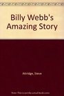 Billy Webb's Amazing Story