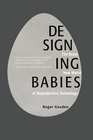 Designing Babies The Brave New World of Reproductive Technology