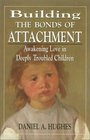 Building the Bonds of Attachment: Awakening Love in Deeply Troubled Children