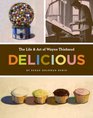 Delicious The Art and Life of Wayne Thiebaud
