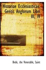 Historiae Ecclesiasticae Gentis Anglorum Libri III IV