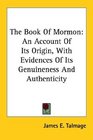 The Book Of Mormon An Account Of Its Origin With Evidences Of Its Genuineness And Authenticity