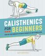 Calisthenics for Beginners StepbyStep Workouts to Build Strength at Any Fitness Level